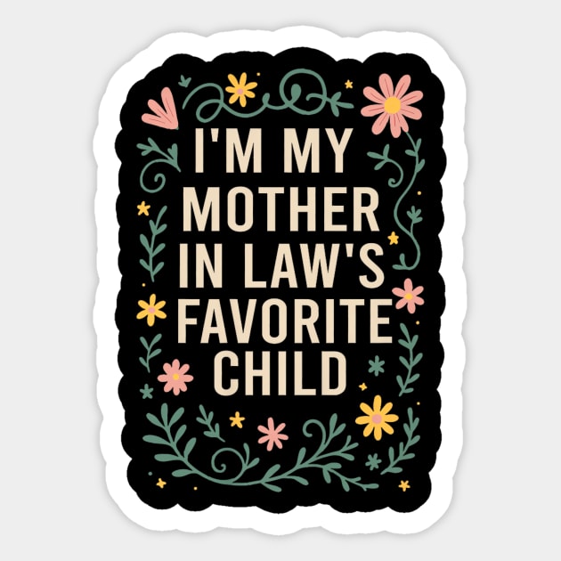 I'm My Mother in Law's Favorite Child Funny Son in Law Sticker by yangho
